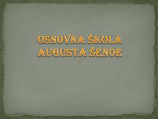 OSNOVNA ŠKOLA AUGUSTA ŠENOE