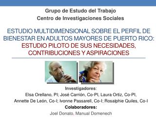 Investigadores : Elsa Orellano, PI; José Carrión, Co-PI, Laura Ortiz, Co-PI,