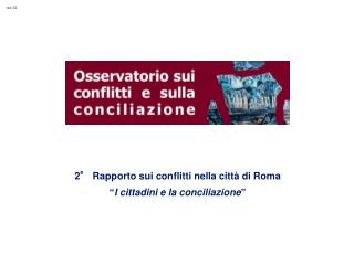 2° Rapporto sui conflitti nella città di Roma “ I cittadini e la conciliazione ”