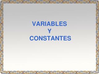VARIABLES Y CONSTANTES