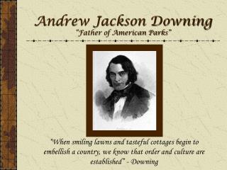 Andrew Jackson Downing “Father of American Parks”