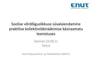 Seminar 23.08.11 Tartus Eesti Naisuurimus- ja Teabekeskus (ENUT)