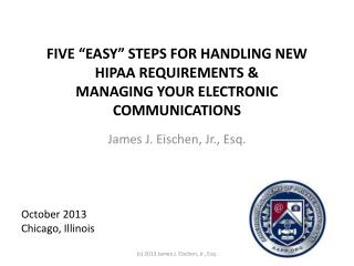 FIVE “EASY” STEPS FOR HANDLING NEW HIPAA REQUIREMENTS & MANAGING YOUR ELECTRONIC COMMUNICATIONS