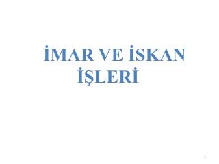İMAR VE İSKAN 			 İŞLERİ