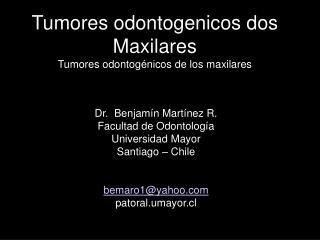 Tumores odontogenicos dos Maxilares Tumores odontogénicos de los maxilares