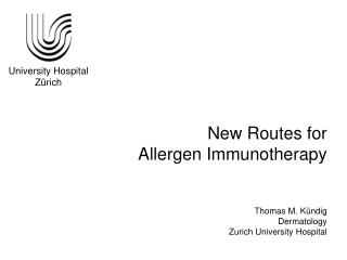 New Routes for Allergen Immunotherapy Thomas M. Kündig Dermatology Zurich University Hospital