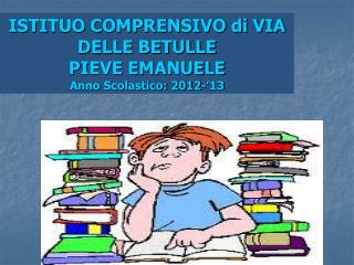 ISTITUO COMPRENSIVO di VIA DELLE BETULLE PIEVE EMANUELE Anno Scolastico: 2012-’13