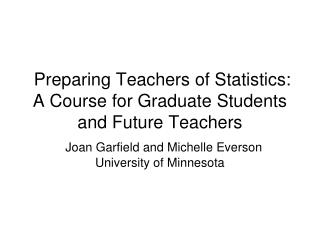 Preparing Teachers of Statistics: A Course for Graduate Students and Future Teachers