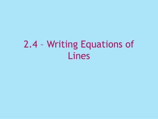 2.4 – Writing Equations of Lines