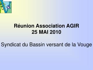 Réunion Association AGIR 25 MAI 2010 Syndicat du Bassin versant de la Vouge
