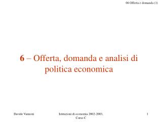 6 – Offerta, domanda e analisi di politica economica