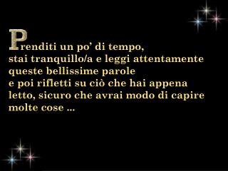 renditi un po’ di tempo, stai tranquillo/a e leggi attentamente queste bellissime parole