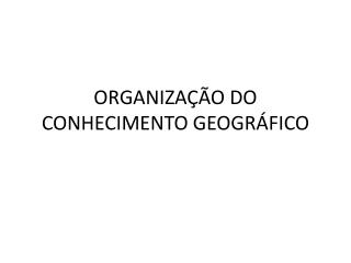 ORGANIZAÇÃO DO CONHECIMENTO GEOGRÁFICO