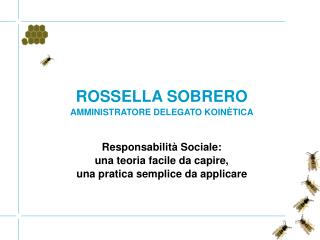 ROSSELLA SOBRERO AMMINISTRATORE DELEGATO KOINÈTICA Responsabilità Sociale: