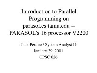 Introduction to Parallel Programming on parasol.cs.tamu -- PARASOL’s 16 processor V2200