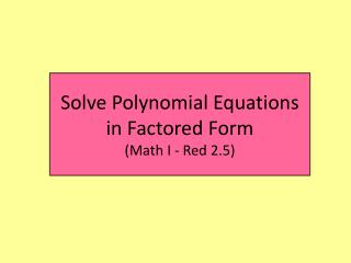 Solve Polynomial Equations in Factored Form (Math I - Red 2.5)