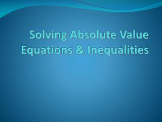 Solving Absolute Value Equations &amp; Inequalities