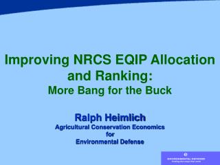 Improving NRCS EQIP Allocation and Ranking: More Bang for the Buck Ralph Heimlich