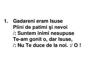 3.	 N-asculta pe-aceia care 	Azi Te-alungă iar ’ napoi	 	/: Arde-un dor de vindecare