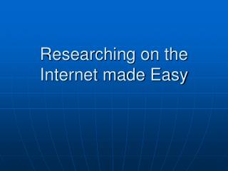 Researching on the Internet made Easy