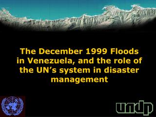 The December 1999 Floods in Venezuela, and the role of the UN’s system in disaster management