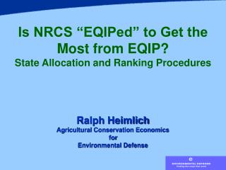 Is NRCS “EQIPed” to Get the Most from EQIP? State Allocation and Ranking Procedures Ralph Heimlich