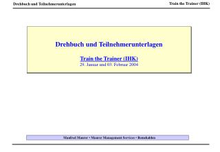 Drehbuch und Teilnehmerunterlagen Train the Trainer (IHK) 29. Januar und 03. Februar 2004