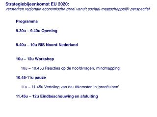 Programma 9.30u – 9.40u Opening 9.40u – 10u RIS Noord-Nederland 10u – 12u Workshop