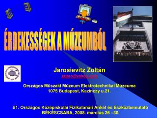 Jarosievitz Zoltán zzjaro@yahoo Országos Műszaki Múzeum Elektrotechnikai Múzeuma