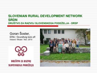 SLOVENIAN RURAL DEVELOPMENT NETWORK SRDN DRUŠTVO ZA RAZVOJ SLOVENSKEGA PODEŽELJA - DRSP