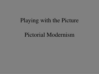 Playing with the Picture Pictorial Modernism