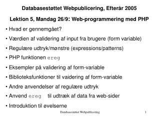 Databasestøttet Webpublicering, Efterår 2005 Lektion 5, Mandag 26/9 : Web-programmering med PHP