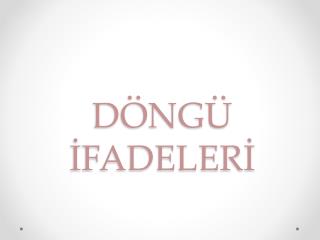 DÖNGÜ İFADELERİ