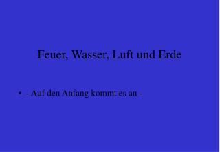 Feuer, Wasser, Luft und Erde