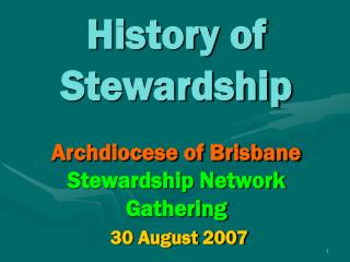 History of Stewardship Archdiocese of Brisbane Stewardship Network Gathering 30 August 2007