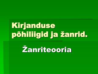 Kirjanduse põhiliigid ja žanrid.