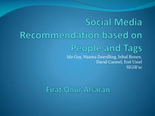 Social Media Recommendation based on People and Tags