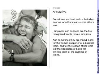 07/03/2005 AFFECTİVE Sometimes we don't realize that when ever we won that means some others lose.