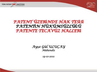 PATENT ÜZERİNDE HAK TESİSİ PATENTİN HÜKÜMSÜZLÜĞÜ PATENTE TECAVÜZ HALLERİ