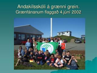 Andakílsskóli á grænni grein. Grænfánanum flaggað 4.júní 2002