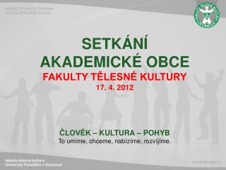 SETKÁNÍ AKADEMICKÉ OBCE FAKULTY TĚLESNÉ KULTURY 17. 4. 2012