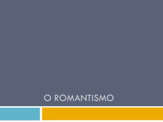 O Romantismo