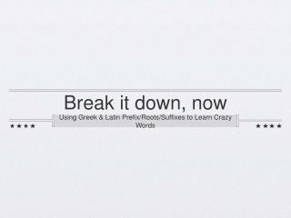 Break it down, now