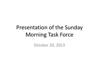 Presentation of the Sunday Morning Task Force