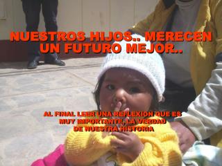 NUESTROS HIJOS.. MERECEN UN FUTURO MEJOR..