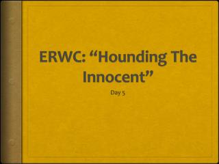 ERWC: “Hounding The Innocent”