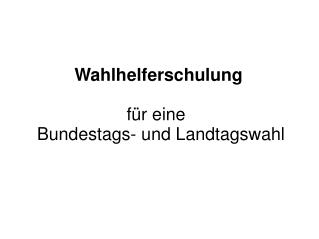 Wahlhelferschulung für eine Bundestags- und Landtagswahl