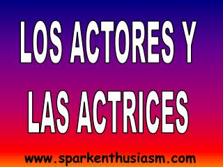 LOS ACTORES Y LAS ACTRICES