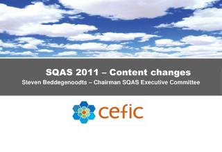 SQAS 2011 – Content changes Steven Beddegenoodts – Chairman SQAS Executive Committee