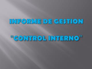 INFORME DE GESTION “ CONTROL INTERNO ”